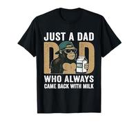Just A Dad Who Came Back With The Milk Father's day Gorilla T-Shirt