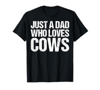 Just a Dad Who Loves Cows - Father’s Day Cow Lover Daddy T-Shirt
