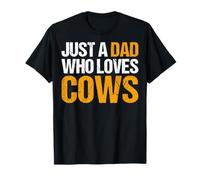 Just a Dad Who Loves Cows - Father’s Day Cow Lover Daddy T-Shirt
