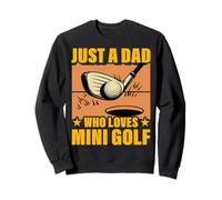 Just a Dad who loves Mini Golf Champion Humor Men Sweatshirt