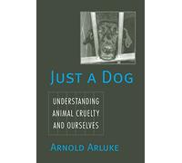 Just a Dog: Animal Cruelty, Self, and Society (Animals, Culture, and Society)