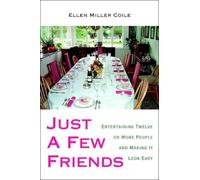 Just A Few Friends : Entertaining Twelve or More People and Making It Look Easy
