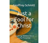 Just a Fool for Christ: Laughing Matters for a Joyful Presence
