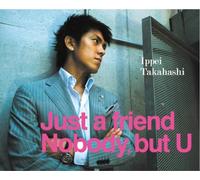 Just a friend/NobodyAbut U