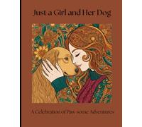 Just a Girl and Her Dog: A Celebration of Paw-some Adventures