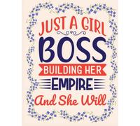 JUST A GIRL BOSS BUILDING HER EMPIRE WOMEN NOTEBOOK: LINED NOTEBOOK OF COURAGE MIND AND PAGE OF MOTIVATION TO MAKE YOU SHINE FORTH IN BUSINESS PAGES ... NOTEPAD, JOURNAL, AND BUSINESS PLANNER
