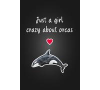 Just a girl crazy about orcas: Thick Notebook Lined Journal (120 Pages) - Orca, shamu, killer whale gifts