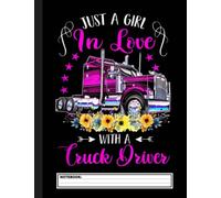 Just A Girl In Love With A Truck Driver Trucker Girlfriend Notebook: pretty Driver Truck Notebook, Wide Ruled, 120 pages, Kids, Adults, Students , ... Writing ... Perfect As Gifts For Trucker