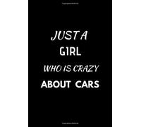 Just A Girl Who is Crazy About Cars: Notebook / Journal Gift, Funny Gift Blank Lined Notebook, Composition Notebook, 6 x 9 120 Pages