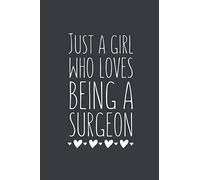 Just A Girl Who Lobes Being A Surgeon: Lined Notebook Journal For Surgeons, Gag Gift Ideas, 120 Pages, Small (6 x 9 Inches)