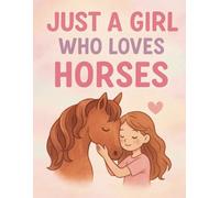 Just a Girl Who Loves: A Cute Lined Notebook for Girls Who Love Horses - Perfect for Writing, Journaling, and Dreaming