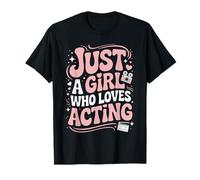 Just a Girl Who Loves Acting Cute Actress Drama Enthusiasts T-Shirt