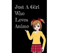 Just A Girl Who Loves Anime: 6" x 9" Blank lined Notebook, Journal, Perfect Funny gift for Amine and Manga Lovers, Funny gifts for kids,girls, teens, youth who loves Manga