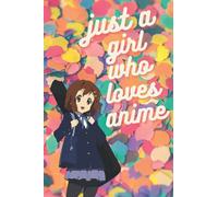 JUST A GIRL WHO LOVES ANIME (6x9 journal) LINED WRITING NOTEBOOK 120 PAGES: A JOURNAL FOR ANIME LOVING GIRLS FILLED WITH ANIME GIRLS (K-ON COVER)