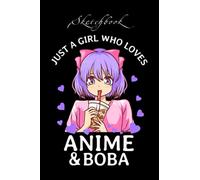Just A Girl Who Loves Anime and Boba Bubble Tea Tapioca Gift Sketchbook: Comic Manga Anime Sketch Book for drawing and sketching - Anime Drawing Book ... Art Supplies/ Anime Lover Gift For Girls