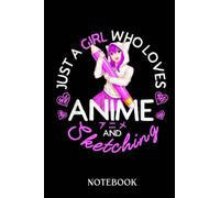Just a Girl Who Loves Anime and Sketching Anime Merch: Journal/Notebook perfect Funny Gift for Girl, Teens, Women or Students for Birthdays, Christmas