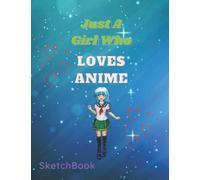 Just A Girl Who Loves Anime: Cute Anime Girl Notebook Diary or Notebook Gift for All Anime Lovers