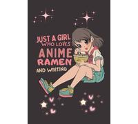 Just A Girl Who Loves Anime Ramen and Writing: A Ruled Notebook For All Your Manga Stories - for Kids, Teens, and Adults Unleash Your Writing Skills ... Noodle Love, and Sketching Adventures