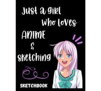 Just a girl who loves Anime & sketching -Sketchbook: Sketch book for sketching, drawing, doodling and crayon coloring