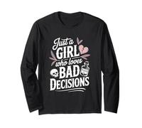 Just a Girl Who Loves Bad Decisions Dark Humor for Woman Long Sleeve T-Shirt