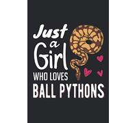 Just A Girl Who Loves Ball Python Journal Notebook: Snake Journal Log Book For Python Owner, Ball Python Journal | Girl Who Loves Ball Python Gift Notebook