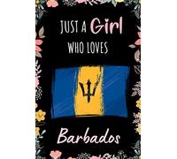 Just A Girl Who Loves Barbados: A Nice Floral Notebook Gift For Barbados Girls | Cute Gift For Christmas ,Valentine Day ,Birthday | Barbados Wide ... 9 Inch - 110 Pages | Barbados Lovers Notebook