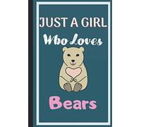 Just A Girl Who Loves Bears: Cute Blank Lined Notebook Journal for Teddy Bear Lovers with Perfectly sized at 6" x 9" & 120 Pages
