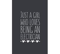 Just A Girl Who Loves Being An Electrician: Lined Notebook Journal For Electricians, Gag Gift Ideas, 120 Pages, Small (6 x 9 Inches)