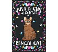 Just A Girl Who Loves Bengal Cats: Bengal Cats Notebook For Women Girls Kids Gifts: 100 Pages (6x9") Lined Notebook For Bengal Cats Lovers, Cute Bengal Cats Notebook For Girls Kids Birthday Gifts