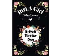 Just A Girl Who Loves Biewer Terrier Dog: Biewer Terrier Dog Lover Gift For Women | Cute Notebook for Biewer Terrier Dog Lover | journal for girls | ... | Perfect gifts idea for Biewer Terrier Dog