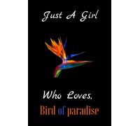Just a girl who loves Bird of paradise: Just a girl who loves Bird of paradise. notebook: 6x9, Journal 100 Lined page, Diary for any man and woman to do list gift and occasion and kids.