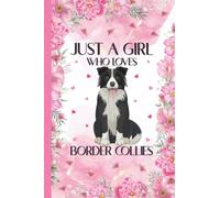 Just A Girl Who Loves Border Collies: Border Collie Lovers Blank Lined Journal Notebook for Women, Girls, and Kids