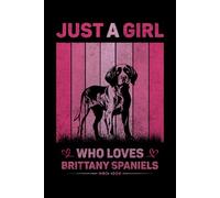 Just A Girl Who Loves Brittany Spaniels Vintage Notebook For Women And Kids: Brittany Spaniels Composition Notebook Journal With Matte Effect Cover .... Wide Ruled Lined Paper 6x9 inches, 120 Pages.