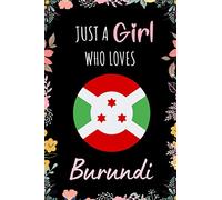 Just A Girl Who Loves Burundi Journal: Notebook Gift For Girls Who Loves Burundi - A Unique Burundi Notebook for Writing & Notes With Cute Burundi ... Matte Finish - Burundi Floral Print Notebook