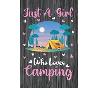 Just A Girl Who Loves Camping Logbook For Women Girls Kids: Camping Logbook: Camping Logbook - 101 Page Paperback Logbook - (6"x9")