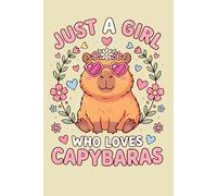 Just a Girl Who Loves Capybaras: Cute Capybara Themed Lined Journal: Adorable Animal Lover Stationery for Women and Girls, 6x9 Compact Travel Notebook ... or Office, Heartwarming Birthday Gift Idea
