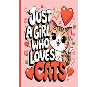 Just A Girl Who Loves Cats: Blank Lined Notebook Journal for Writing and Journaling. Perfect Gift for Teens, Kids, Daughters - 6" x 9", 100 Pages