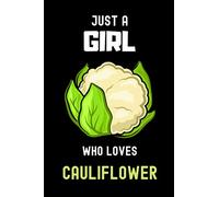 Just a Girl Who Loves Cauliflower Notebook: Gift For Cauliflower Lovers. Take Notes,Track Goals , Cauliflower Notebook Gifts For Girls , 110 Blank Lined Pages ,6 x 9 Inches Cauliflower Journal/Diary
