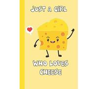 Just a Girl Who Loves Cheese: Funny Cheese Lover Gift Notebook : For Girls And Kids, Paperback lined No bleed With 120 Pages Paperback Book Creative Writing Journal Cover (6 x 9)