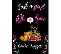 Just a Girl Who loves Chicken Nuggets: Lined Notebook Journal for Writing Notes, Perfect gifts for Chicken Nuggets Lover Girl.