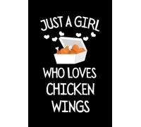 Just A Girl Who Loves Chicken Wings: Funny Chicken Wing Notebook With Lined Pages, A Great Gift Idea For Chicken Wings Lover