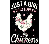 Just A Girl Who Loves Chickens Notebook: Gift For Chickens Lovers, Lined Notebook, 100 Blank Pages, Journal, 6x9 Inches, Matte Finish Cover