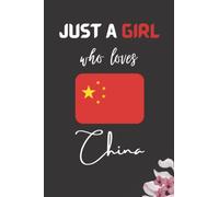 Just a Girl Who Loves China: blank lined journal , Funny Notebook for China Lovers | Perfect Gift For Girls , 120 pages (6*9) Inches