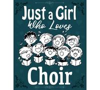 Just a Girl Who Loves Choir Composition Notebook: Cute and Funny Wide Ruled Lined Journal for College with Glossy Cover and 7.5 x 9.25 inches size, Ideal To Take Classroom Notes