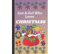 Just a Girl Who Loves Christmas Notebook: This Blank Lined Journal is an ideal gift for a girl who loves Christmas. Perfect for note-taking, writing ... card. 120 Pages. 6”x9” inches. Paperback