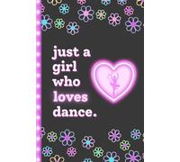Just a Girl Who Loves Dance Notebook: Dance Gifts for Girls Age 8-12