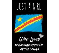 Just a Girl Who Loves Democratic Republic Of The Congo: Gift For Democratic Republic Of The Congo Lovers. record special moments, take notes,track ... Of The Congo Notebook , 110 Blank Lined Pages