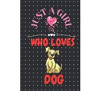 Just A Girl Who Loves Dog: Cute Dog Lined Notebook Journal For Writing Notes, Memorable Events Etc. This's Perfect gifts idea for lover Girl 6 * 9 inch, 100 pages Paperback.