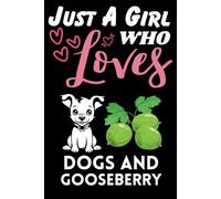 Just A Girl Who Loves Dogs and Gooseberry, Wide Ruled Notebook: Notebook For Dogs and Gooseberry Lovers, For Girls, Kids, Women, Children. For ... Day, Birthday Gifts. Lined Notebook.