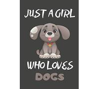 Just A Girl Who Loves Dogs: Dog Gifts Blank Lined Notebooks, Journals, Planners and Diaries to Write In | For Dog Lovers